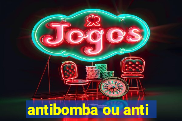 antibomba ou anti-bomba